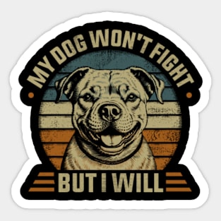 My Pitbull Dog Won't Fight But I Will Sticker